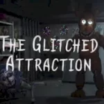 The Glitched Attraction _Fangame